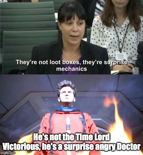 He's not the Time Lord Victorious, he's a surprise angry Doctor | image tagged in they are not loot boxes,doctor who,tenth doctor | made w/ Imgflip meme maker