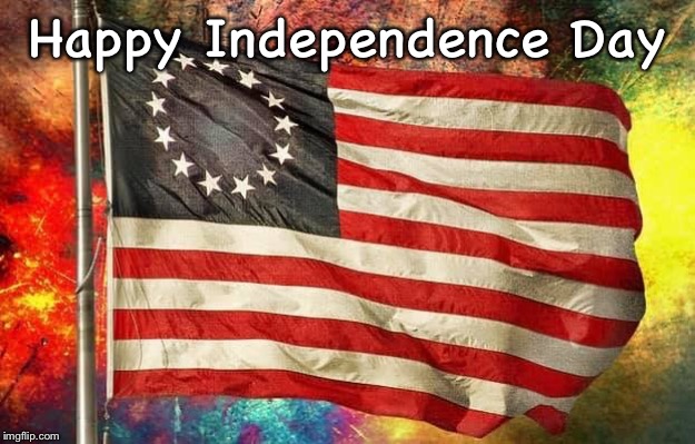 Fourth of July | Happy Independence Day | image tagged in betsy ross flag,fourth of july,memes | made w/ Imgflip meme maker
