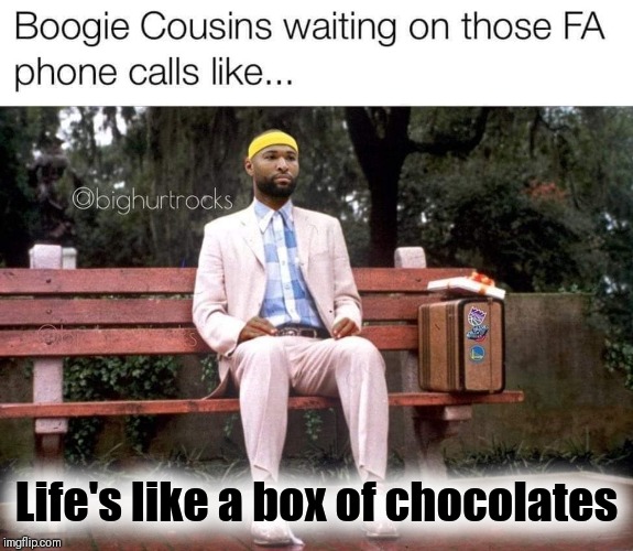 I Just wanna play too | Life's like a box of chocolates | image tagged in demarcus cousins,nba memes,the most interesting man in the world,new york knicks,show me the money | made w/ Imgflip meme maker
