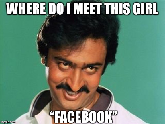 pervert look | WHERE DO I MEET THIS GIRL “FACEBOOK” | image tagged in pervert look | made w/ Imgflip meme maker