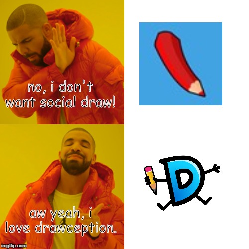 Drake Hates Social Draw Free and Loves Drawception | no, i don't want social draw! aw yeah, i love drawception. | image tagged in memes,drake hotline bling | made w/ Imgflip meme maker