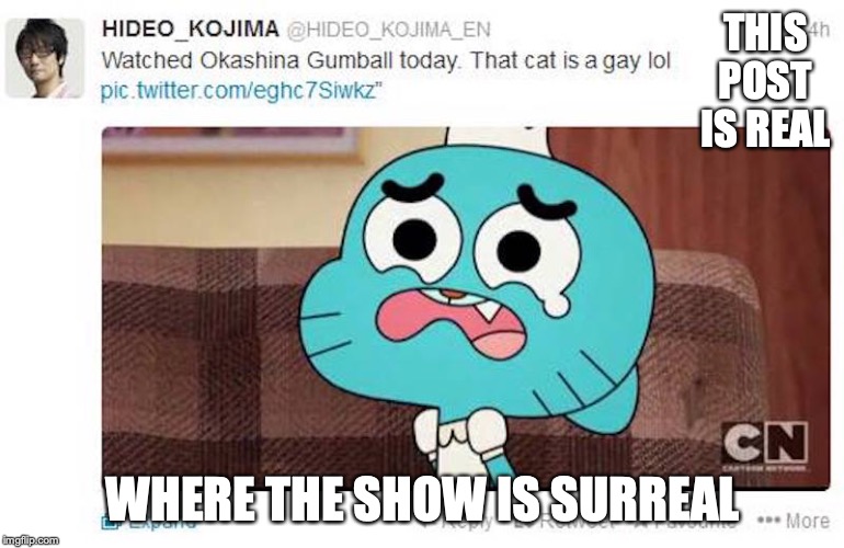 Gumball Tweet | THIS POST IS REAL; WHERE THE SHOW IS SURREAL | image tagged in twitter,the amazing world of gumball,memes | made w/ Imgflip meme maker