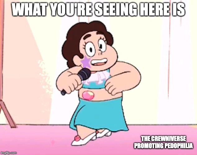 Steven Crossdressing | WHAT YOU'RE SEEING HERE IS; THE CREWNIVERSE PROMOTING PEDOPHILIA | image tagged in steven universe,crossdresser,memes | made w/ Imgflip meme maker