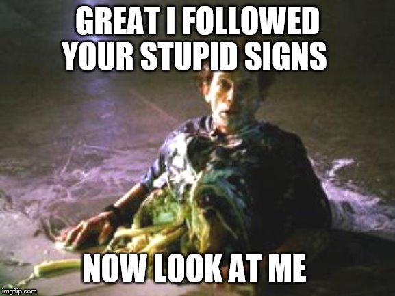 Aliens - Bishop Torn In Half | GREAT I FOLLOWED YOUR STUPID SIGNS NOW LOOK AT ME | image tagged in aliens - bishop torn in half | made w/ Imgflip meme maker