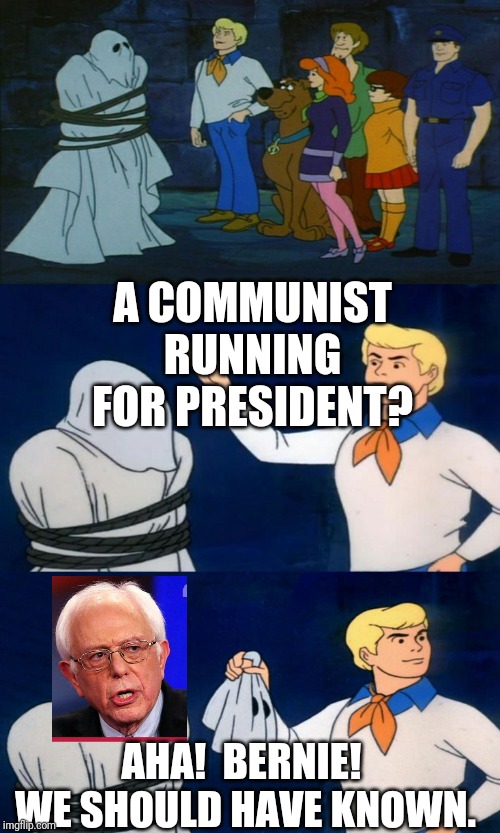 Scooby Doo The Ghost | A COMMUNIST RUNNING FOR PRESIDENT? AHA!  BERNIE!  WE SHOULD HAVE KNOWN. | image tagged in scooby doo the ghost | made w/ Imgflip meme maker