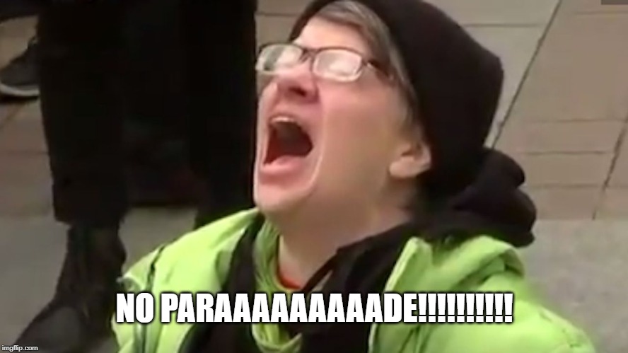 Screaming Liberal  | NO PARAAAAAAAAADE!!!!!!!!!! | image tagged in screaming liberal | made w/ Imgflip meme maker