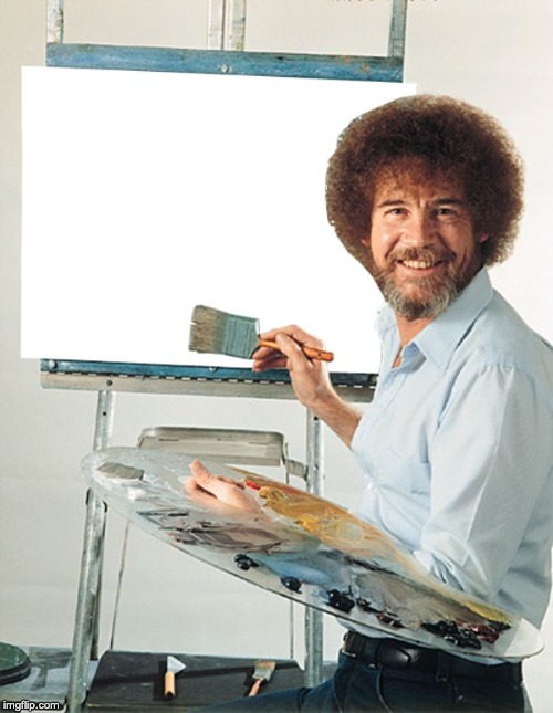 image tagged in bob ross blank canvas | made w/ Imgflip meme maker