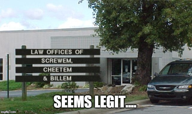 Ligit | SEEMS LEGIT.... | image tagged in law offices | made w/ Imgflip meme maker