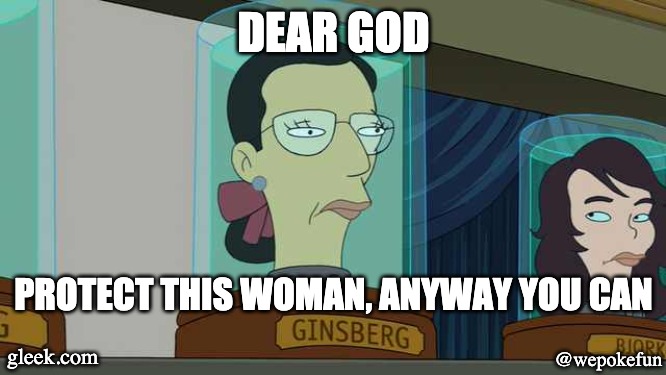 JarHead Ruth Bader Ginsburg | DEAR GOD; PROTECT THIS WOMAN, ANYWAY YOU CAN; gleek.com; @wepokefun | image tagged in jarhead ruth bader ginsburg | made w/ Imgflip meme maker
