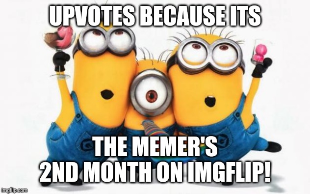 My 2nd Month on Imgflip! | UPVOTES BECAUSE ITS; THE MEMER'S 2ND MONTH ON IMGFLIP! | image tagged in minions yay,upvotes,memes,funny | made w/ Imgflip meme maker