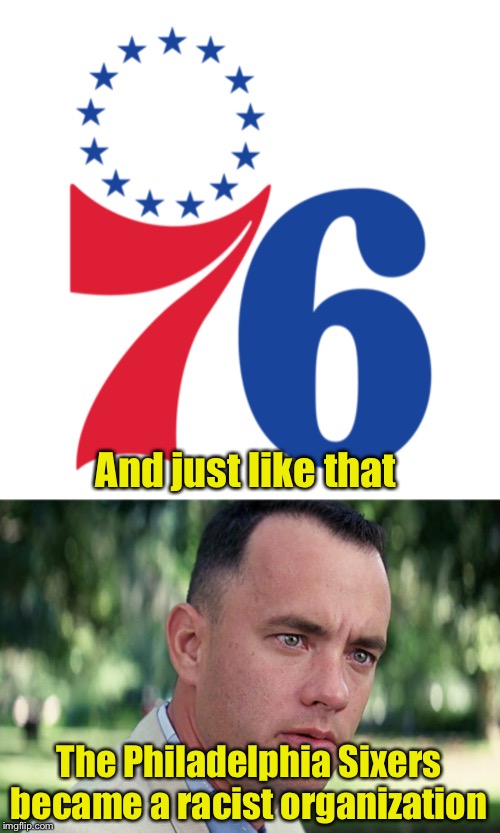When the Betsy Ross flag becomes a symbol of racism | And just like that; The Philadelphia Sixers became a racist organization | image tagged in memes,and just like that,colin kaepernick,american flag | made w/ Imgflip meme maker