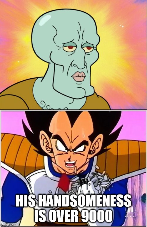 HIS HANDSOMENESS IS OVER 9000 | image tagged in vegeta over 9000,handsome squidward | made w/ Imgflip meme maker