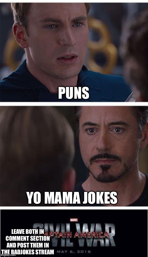 Marvel Civil War 1 | PUNS; YO MAMA JOKES; LEAVE BOTH IN COMMENT SECTION AND POST THEM IN THE BADJOKES STREAM | image tagged in memes,marvel civil war 1 | made w/ Imgflip meme maker