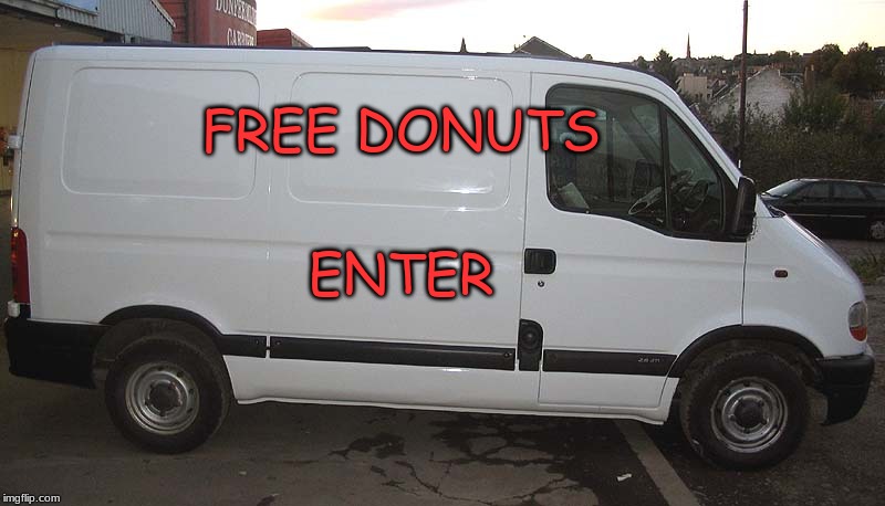 Blank White Van | FREE DONUTS ENTER | image tagged in blank white van | made w/ Imgflip meme maker