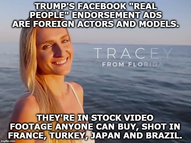 These guys can't tell the truth on a bet. | TRUMP'S FACEBOOK "REAL PEOPLE" ENDORSEMENT ADS ARE FOREIGN ACTORS AND MODELS. THEY'RE IN STOCK VIDEO FOOTAGE ANYONE CAN BUY, SHOT IN FRANCE, TURKEY, JAPAN AND BRAZIL. | image tagged in trump,facebook,ads,foreign,models,actors | made w/ Imgflip meme maker
