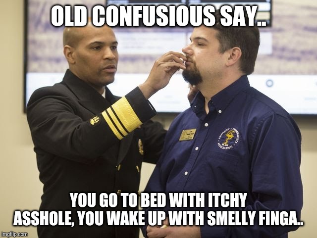 Smell my finger | OLD CONFUSIOUS SAY.. YOU GO TO BED WITH ITCHY ASSHOLE, YOU WAKE UP WITH SMELLY FINGA.. | image tagged in smell my finger | made w/ Imgflip meme maker