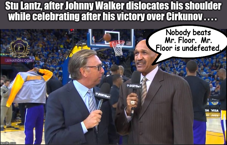 Stu Lantz, after Johnny Walker dislocates his shoulder while celebrating after his victory over Cirkunov . . . . Nobody beats Mr. Floor.  Mr. Floor is undefeated. | image tagged in nba,mma,ufc | made w/ Imgflip meme maker