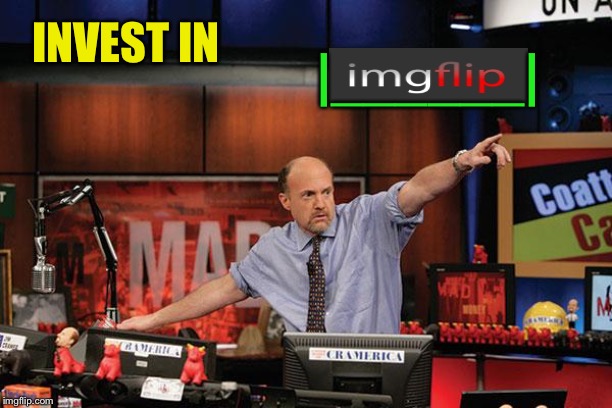 Mad Money Jim Cramer Meme | INVEST IN |______| | image tagged in memes,mad money jim cramer | made w/ Imgflip meme maker