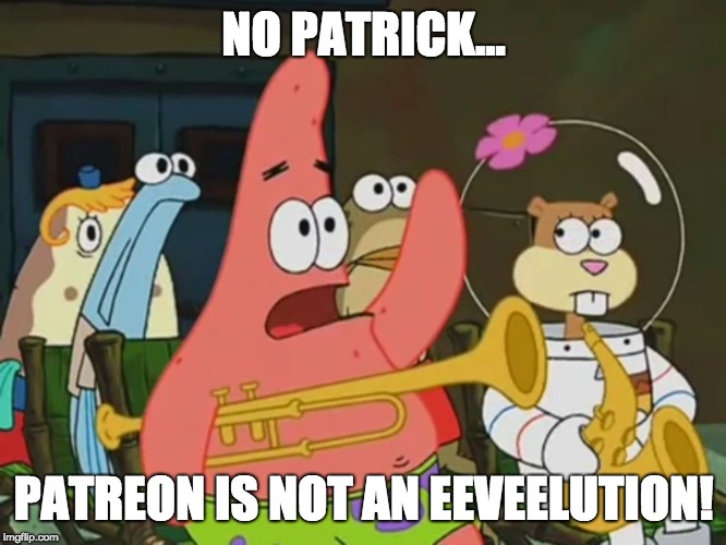 Is Mayonnaise An Instrument ??? | NO PATRICK... PATREON IS NOT AN EEVEELUTION! | image tagged in is mayonnaise an instrument,memes,eevee,pokemon,patreon | made w/ Imgflip meme maker