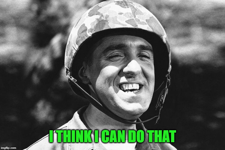 Gomer | I THINK I CAN DO THAT | image tagged in gomer | made w/ Imgflip meme maker