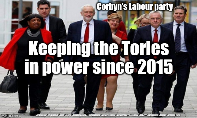 Corbyn/Labour - Keeping the Tories in power | Corbyn's Labour party; Keeping the Tories in power since 2015; #JC4PMNOW #JC4PM2019 #GTTO #JC4PM #CULTOFCORBYN #LABOURISDEAD #WEAINTCORBYN #WEARECORBYN #CORBYN #ABBOTT #MCDONNELL #STROKE #JC2FRAIL2BPM | image tagged in cultofcorbyn,labourisdead,jc4pmnow gtto jc4pm2019,funny,communist socialist,anti-semite and a racist | made w/ Imgflip meme maker