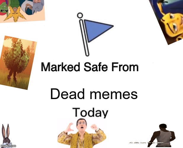Marked Safe From Meme | Dead memes | image tagged in memes,marked safe from | made w/ Imgflip meme maker