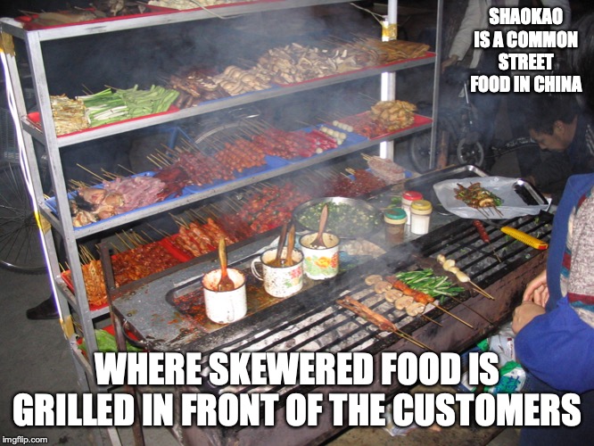 Shaokao | SHAOKAO IS A COMMON STREET FOOD IN CHINA; WHERE SKEWERED FOOD IS GRILLED IN FRONT OF THE CUSTOMERS | image tagged in food,shaokao,memes,skewer | made w/ Imgflip meme maker