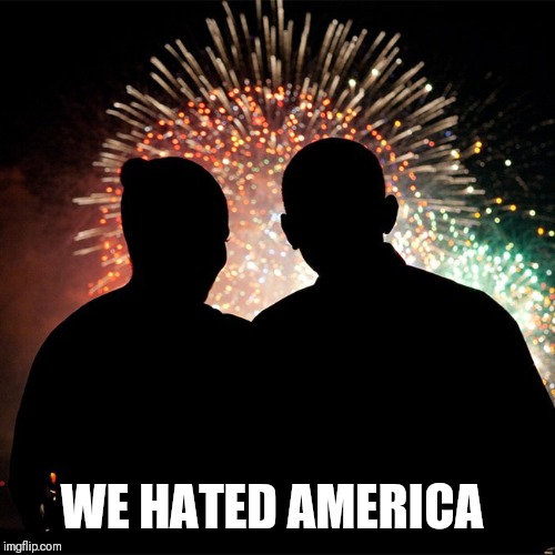 We know. | WE HATED AMERICA | image tagged in barack obama,michelle obama,america | made w/ Imgflip meme maker