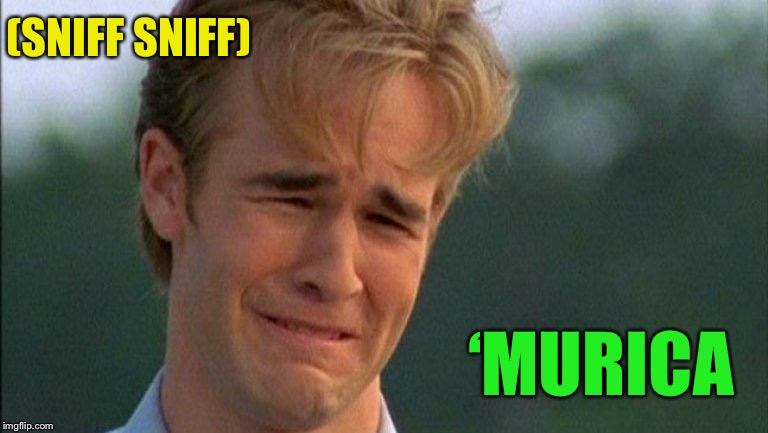 crying dawson | (SNIFF SNIFF) ‘MURICA | image tagged in crying dawson | made w/ Imgflip meme maker