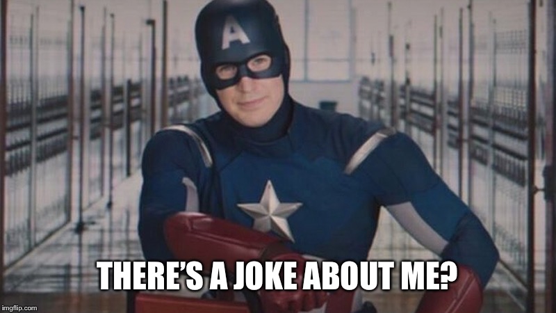 captain america so you | THERE’S A JOKE ABOUT ME? | image tagged in captain america so you | made w/ Imgflip meme maker