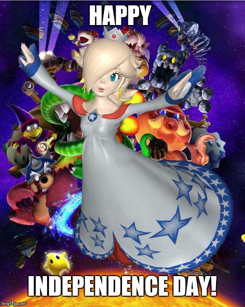 4Th | HAPPY; INDEPENDENCE DAY! | image tagged in rosalina | made w/ Imgflip meme maker