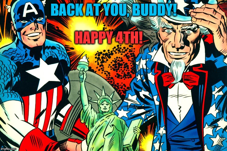 BACK AT YOU, BUDDY! HAPPY 4TH! | made w/ Imgflip meme maker
