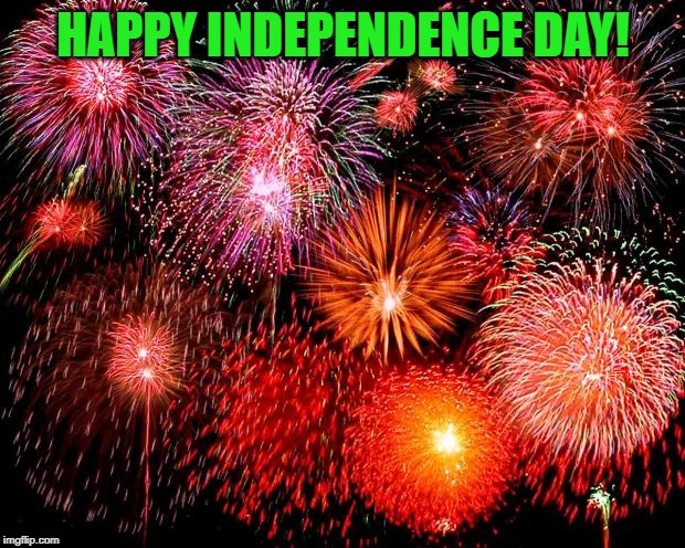 fireworks | HAPPY INDEPENDENCE DAY! | image tagged in fireworks | made w/ Imgflip meme maker