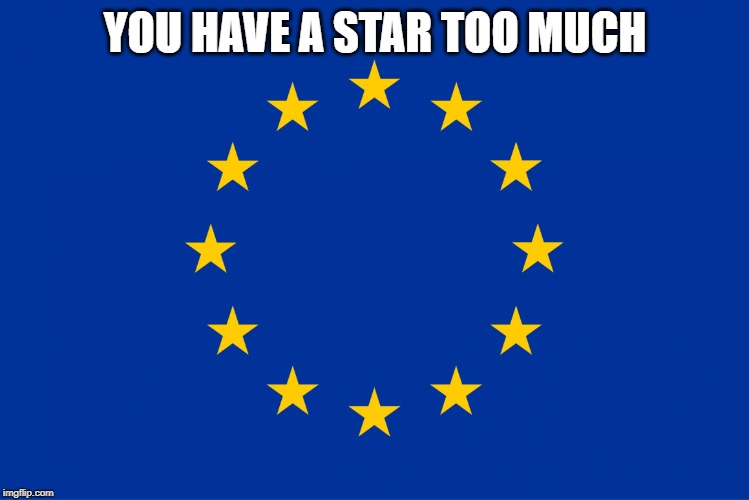 EU flag | YOU HAVE A STAR TOO MUCH | image tagged in eu flag | made w/ Imgflip meme maker