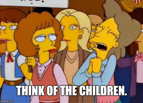 Think Of The Children, Simpsons | THINK OF THE CHILDREN. | image tagged in think of the children simpsons | made w/ Imgflip meme maker