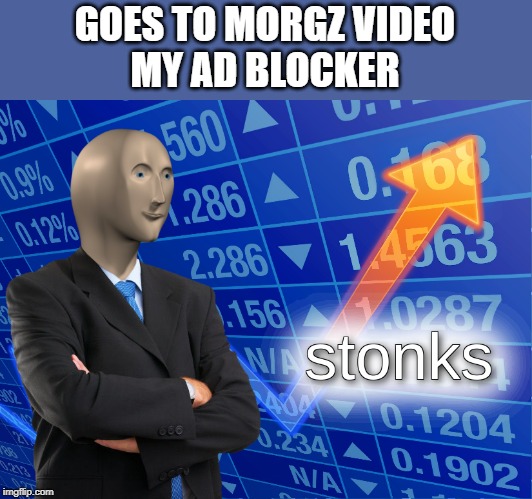 stonks | GOES TO MORGZ VIDEO
MY AD BLOCKER | image tagged in stonks | made w/ Imgflip meme maker