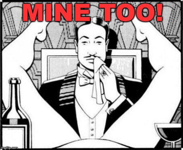 eating pussy | MINE TOO! | image tagged in eating pussy | made w/ Imgflip meme maker