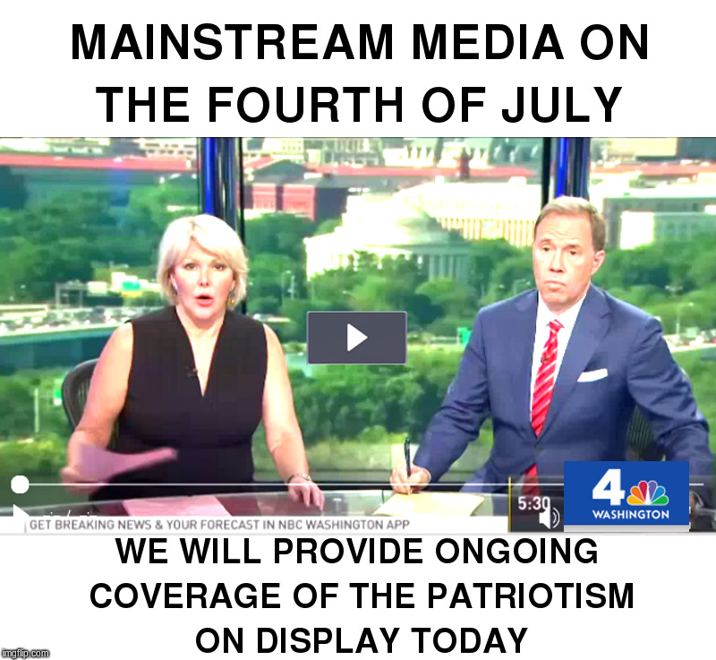 Mainstream Media on the Fourth of July | image tagged in fourth of july,mainstream media,patriotism,crying democrats,protesters,sad but true | made w/ Imgflip meme maker