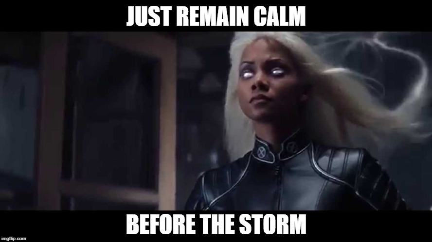Thunderlying Detail | JUST REMAIN CALM; BEFORE THE STORM | image tagged in nixieknox,keep calm,mind control,storm | made w/ Imgflip meme maker