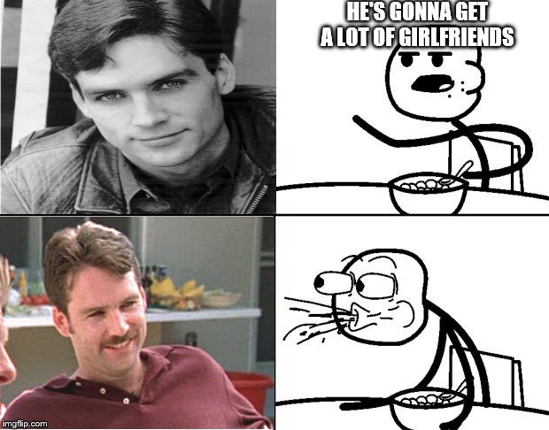 cereal mustache | HE'S GONNA GET A LOT OF GIRLFRIENDS | image tagged in memes,cereal guy,mustache | made w/ Imgflip meme maker