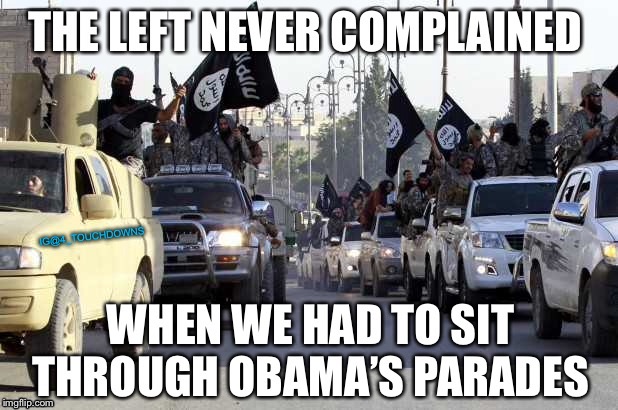 Thanks, Obama... | image tagged in isis,obama,parade | made w/ Imgflip meme maker