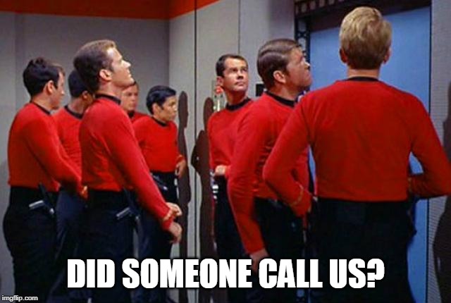 Redshirts | DID SOMEONE CALL US? | image tagged in redshirts | made w/ Imgflip meme maker