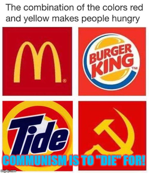 Delivering Nothing-burgers to Millions of People Since 1917! | COMMUNISM IS TO "DIE" FOR! | image tagged in communism,politicallyincorrect,memes,politics | made w/ Imgflip meme maker