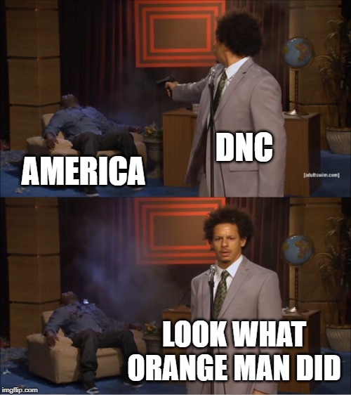 Who Killed Hannibal | DNC; AMERICA; LOOK WHAT ORANGE MAN DID | image tagged in memes,who killed hannibal | made w/ Imgflip meme maker