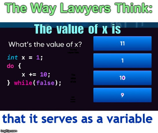 How Lawyers Think | The Way Lawyers Think:; The value of x is; that it serves as a variable | image tagged in value of x,lawyers,funny memes,rick75230 | made w/ Imgflip meme maker