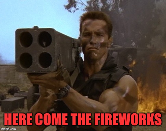 Get ready for the boom | HERE COME THE FIREWORKS | image tagged in get ready for the boom | made w/ Imgflip meme maker