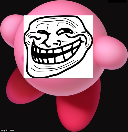 Kirby inhales troll face | TROLLOLOLOLOLOLOLOL | image tagged in kirby,troll face | made w/ Imgflip meme maker