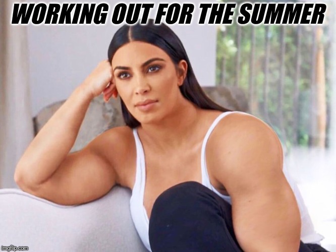 Kim Kardashian getting ready for the summer! | WORKING OUT FOR THE SUMMER | image tagged in kim kardashian,funny memes,funny gifs,workout,muscles | made w/ Imgflip meme maker