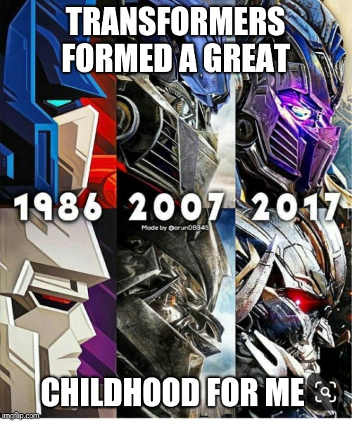 Transformers | TRANSFORMERS FORMED A GREAT; CHILDHOOD FOR ME | image tagged in transformers | made w/ Imgflip meme maker