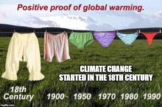 Global Warming is REAL! | CLIMATE CHANGE STARTED IN THE 18TH CENTURY | image tagged in global warming,climate change | made w/ Imgflip meme maker